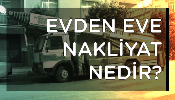 Evden Eve Nakliyat Nedir? 